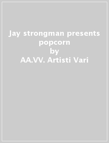 Jay strongman presents popcorn - AA.VV. Artisti Vari