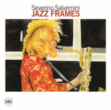 Jazz Frames. Ritratti ad acquerello. Ediz. a colori - Severino Salvemini