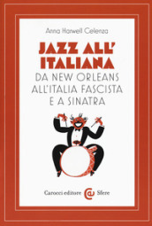 Jazz all italiana. Da New Orleans all Italia fascista e a Sinatra