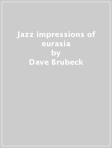 Jazz impressions of eurasia - Dave Brubeck