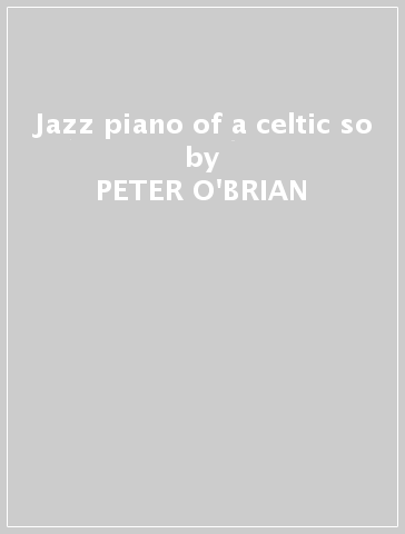 Jazz piano of a celtic so - PETER O