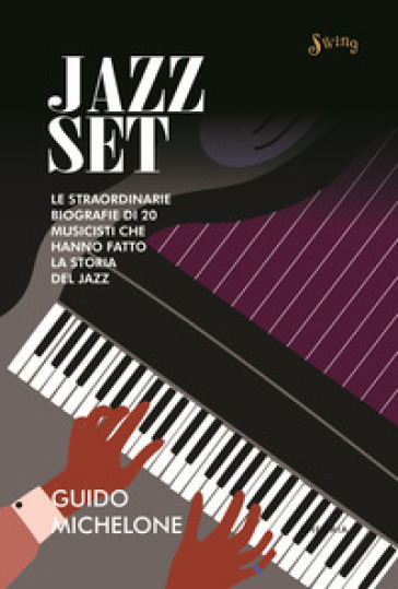 Jazz set. Le straordinarie biografie di 20 musicisti che hanno fatto la storia del jazz - Guido Michelone
