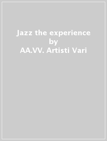 Jazz the experience - AA.VV. Artisti Vari