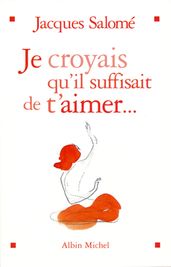 Je croyais qu il suffisait de t aimer