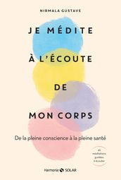 Je médite à l écoute de mon corps - De la pleine conscience à la pleine santé