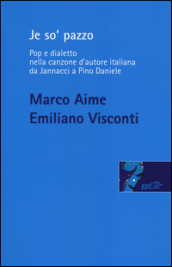 Je so  pazzo. Pop e dialetto nella canzone d autore italiana da Jannacci a Pino Daniele