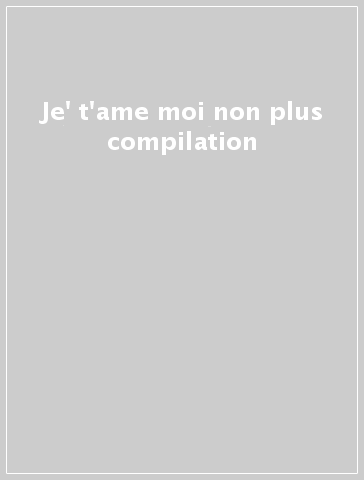 Je' t'ame moi non plus compilation