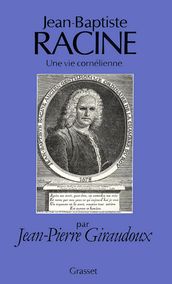 Jean-Baptiste Racine, une vie cornélienne