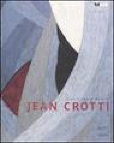 Jean Crotti. Catalogo della mostra (Fribourg, 6 giugno-14 settembre 2008). Ediz. francese - Jean-Hubert Martin