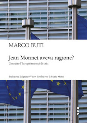 Jean Monnet aveva ragione? Costruire l'Europa in tempi di crisi - Marco Buti