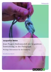 Jean Piagets Stufenmodell der kognitiven Entwicklung in der Pädagogik