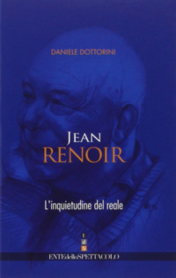 Jean Renoir. L'inquietudine del reale - Daniele Dottorini