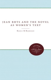 Jean Rhys and the Novel As Women s Text
