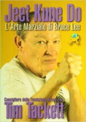 Jeet Kune Do. L arte marziale di Bruce Lee