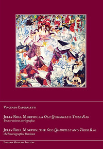 Jelly Roll Morton, la Old Quadrille e Tiger Rag. Una revisione storiografica. Ediz. italiana e inglese - Vincenzo Caporaletti