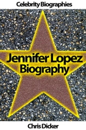 Jennifer Lopez Biography: What She Does Not Want You To Know?