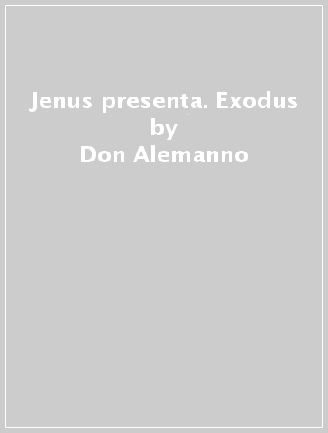 Jenus presenta. Exodus - Don Alemanno