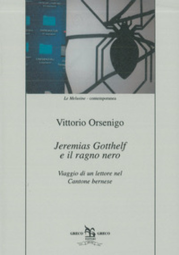 Jeremias Gotthelf e il ragno nero. Viaggio di un lettore nel Cantone bernese - Vittorio Orsenigo