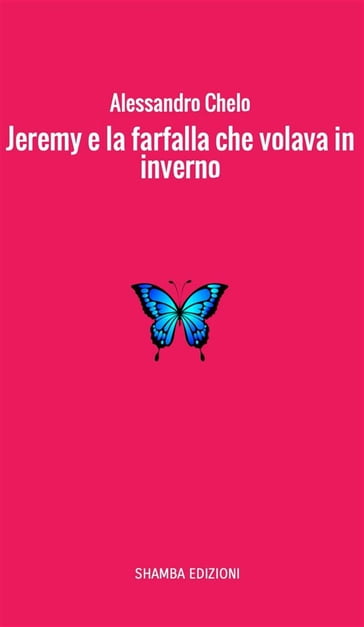 Jeremy e la farfalla che volava in inverno - Alessandro Chelo