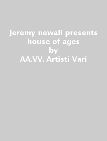Jeremy newall presents house of ages - AA.VV. Artisti Vari