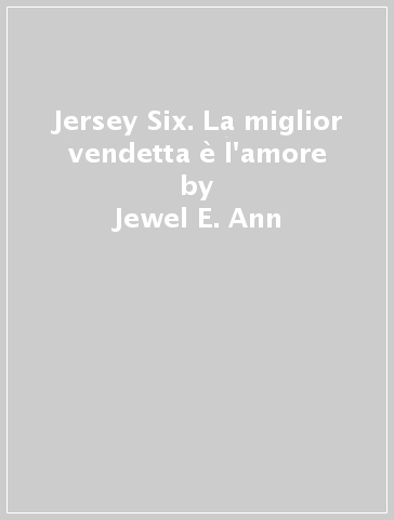 Jersey Six. La miglior vendetta è l'amore - Jewel E. Ann