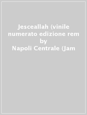 Jesceallah (vinile numerato edizione rem - Napoli Centrale (Jam - Mondadori  Store