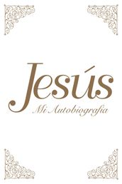 Jesús: Mi Autobiografía