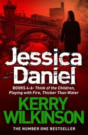 Jessica Daniel series: Think of the Children/Playing with Fire/Thicker Than Water - books 4 - 6