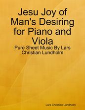Jesu Joy of Man s Desiring for Piano and Viola - Pure Sheet Music By Lars Christian Lundholm
