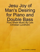 Jesu Joy of Man s Desiring for Piano and Double Bass - Pure Sheet Music By Lars Christian Lundholm