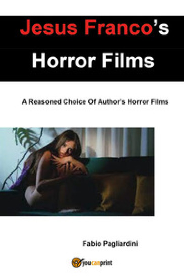Jesus Franco's horror films. A reasoned choice of author's horror films - Fabio Pagliardini