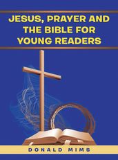 Jesus, Prayer and the Bible for Young Readers