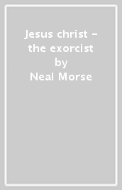 Jesus christ - the exorcist