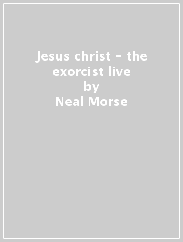 Jesus christ - the exorcist live - Neal Morse