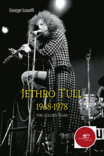 Jethro Tull 1968-1978. The golden years - Giuseppe Scaravilli