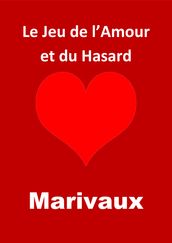 Le Jeu de l Amour et du Hasard (Edition Intégrale - Version Entièrement Illustrée)