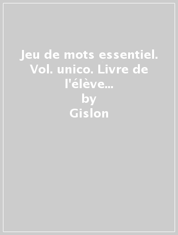 Jeu de mots essentiel. Vol. unico. Livre de l'élève et cahier. Grammire pour touts. Per la Scuola media. Con e-book. Con espansione online - Gislon - Rainoldi - Guilmault