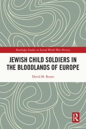 Jewish Child Soldiers in the Bloodlands of Europe
