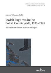 Jewish Fugitives in the Polish Countryside, 19391945