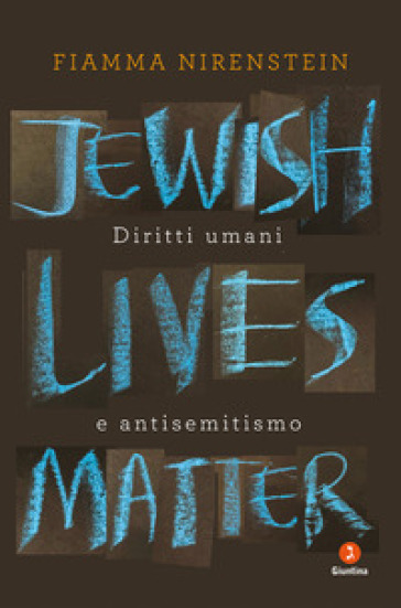 Jewish Lives Matter. Diritti umani e antisemitismo - Fiamma Nirenstein