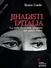 Jihadisti d Italia. La radicalizzazione islamista nel nostro paese