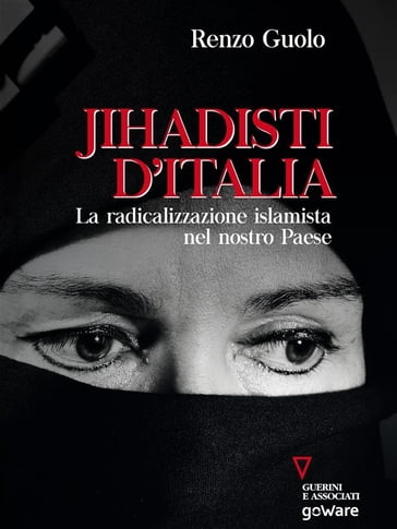 Jihadisti dItalia. La radicalizzazione islamista nel nostro paese - Renzo Guolo