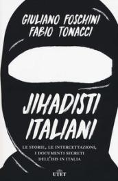 Jihadisti italiani. Le storie, le intercettazioni, i documenti segreti dell