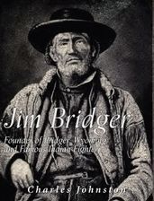 Jim Bridger: Founder of Bridger, Wyoming and Famous Indian Fighter