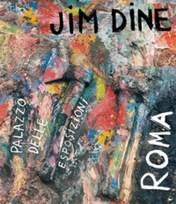Jim Dine. Catalogo della mostra (Roma, 15 febbraio-2 giugno 2020). Ediz. italiana e ingles...