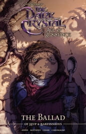 Jim Henson s The Dark Crystal: Age of Resistance: The Ballad of Hup & Barfinnious