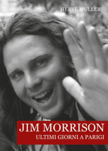 Jim Morrison. Ultimi giorni a Parigi - Hervé MULLER