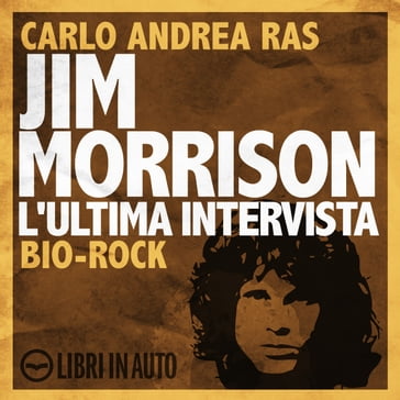 Jim Morrison. L'ultima intervista - Carlo Andrea Ras