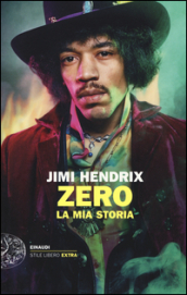 Jimi Hendrix. Zero. La mia storia