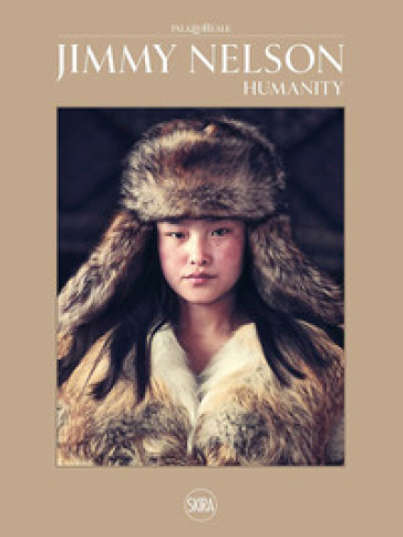 Jimmy Nelson. Humanity. Ediz. illustrata